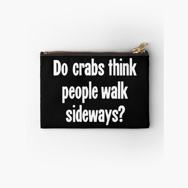 Item preview, Do Crabs Think People Walk Sideways? designed and sold by Good-Looking Corpse.