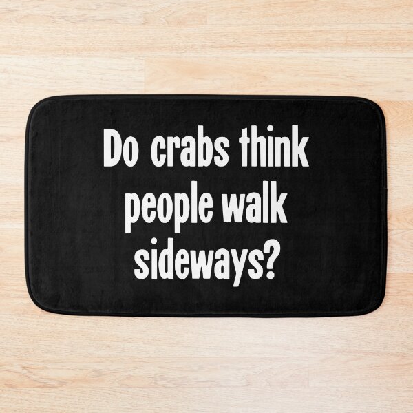 Item preview, Do Crabs Think People Walk Sideways? designed and sold by Good-Looking Corpse.
