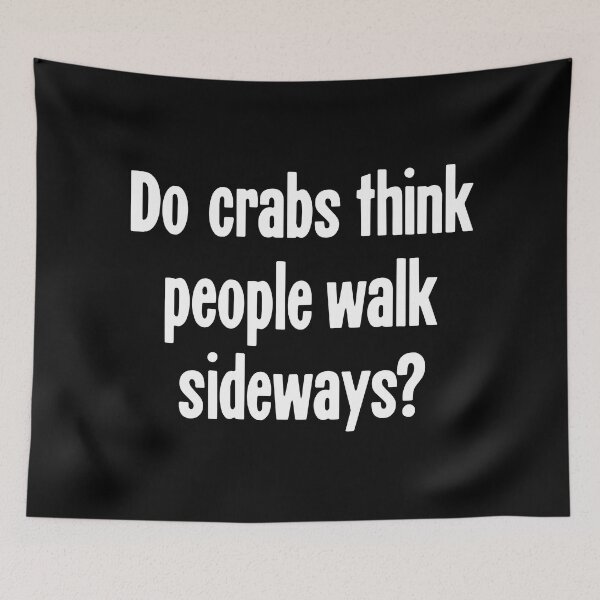 Item preview, Do Crabs Think People Walk Sideways? designed and sold by Good-Looking Corpse.