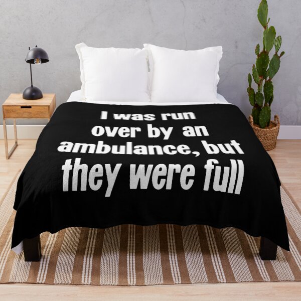 Item preview, I Was Run Over By An Ambulance, But They Were Full designed and sold by Good-Looking Corpse.