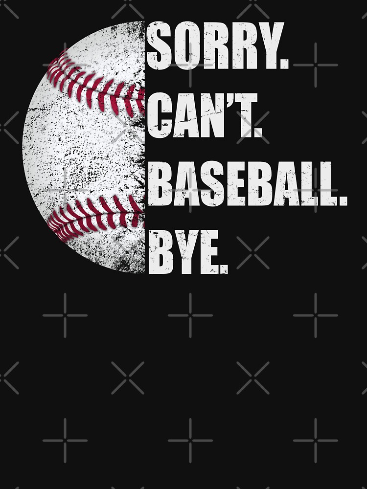 Baseball Shirt Sorry Can't Baseball Bye Funny Sport T-Shirt Baseball Shirt Sorry Can't Baseball Bye Funny Sport T-Shirt