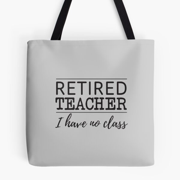 Item preview, Retired Teacher. I have no class, designed and sold by trends.