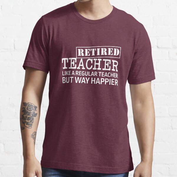 Retired Teacher... Essential T-Shirt