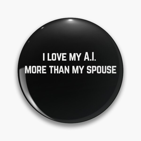 Item preview, I Love A.I. More Than My Spouse, Artificial Intelligence designed and sold by DeRosa3DDesigns.