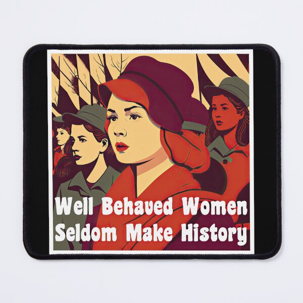 Item preview, Well Behaved Women Seldom Make History designed and sold by duke818.