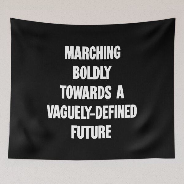 Item preview, Marching Boldly Toward A Vaguely-Defined Future designed and sold by Good-Looking Corpse.