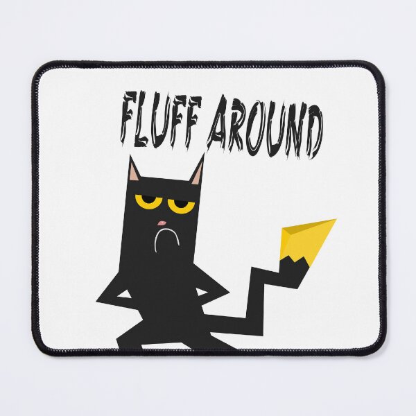 Item preview, Fluff Around Funny Sarcastic Cat  designed and sold by jaml-12.