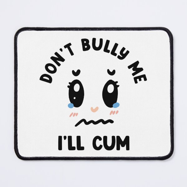 Item preview, Dont bully me i'll cum designed and sold by Rajendraja.
