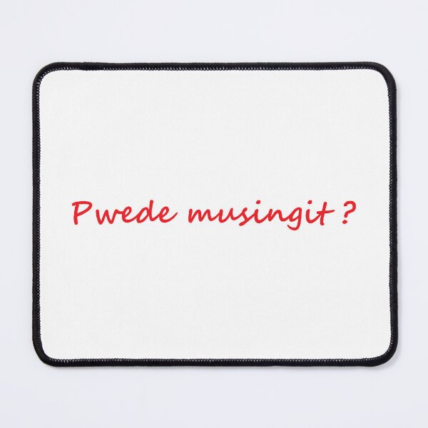 Item preview, " Pwede musingit ? " in Bisaya / Cebuano means " Excuse me, may I interrupt? " in English " designed and sold by PabloBSanchez.