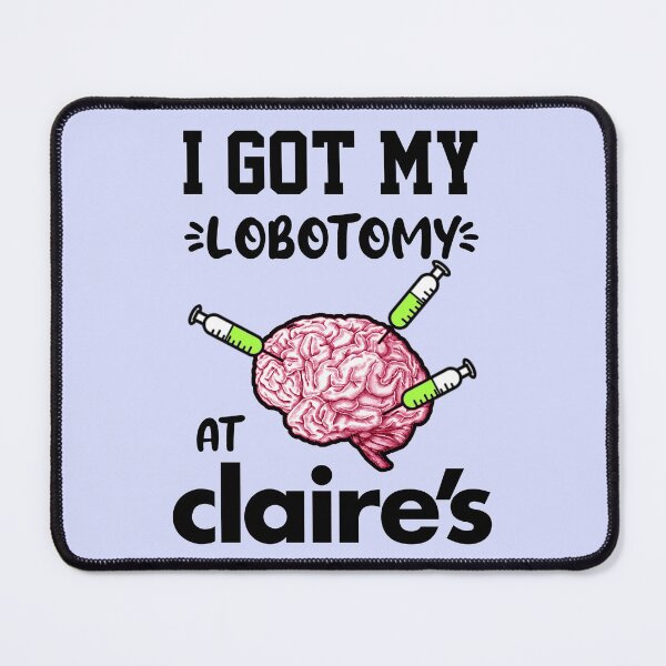 Item preview, I Got My Lobotomy At Claires designed and sold by everything4eva.