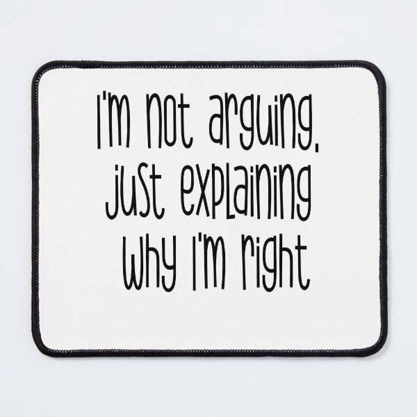 Item preview, I'm not arguing just explaining why I'm right designed and sold by heartfeltarts93.