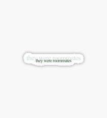 and they were roommates Sticker