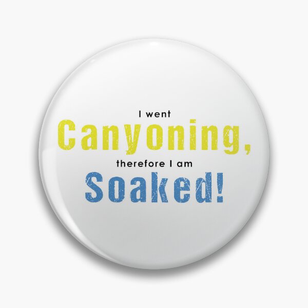 Item preview, I went Canyoning, therefore I am soaked! designed and sold by Adventure-Stuff.