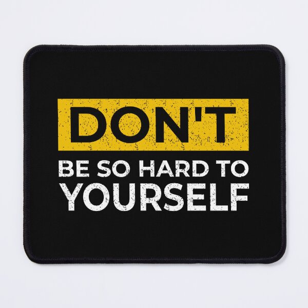 Item preview, DON'T BE SO HARD TO YOUR SELF T-shirt Design designed and sold by fun-times-store.
