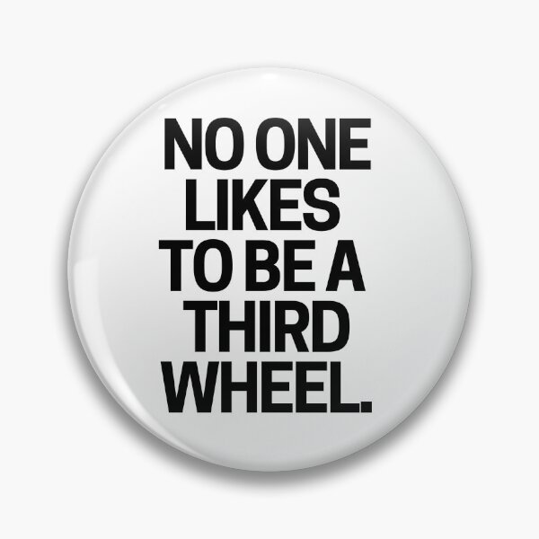 Item preview, No one likes to be a third wheel. designed and sold by mksjr.