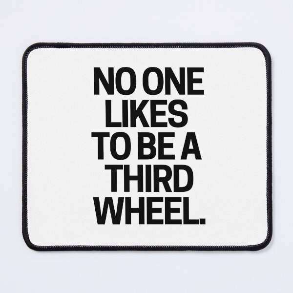 Item preview, No one likes to be a third wheel. designed and sold by mksjr.