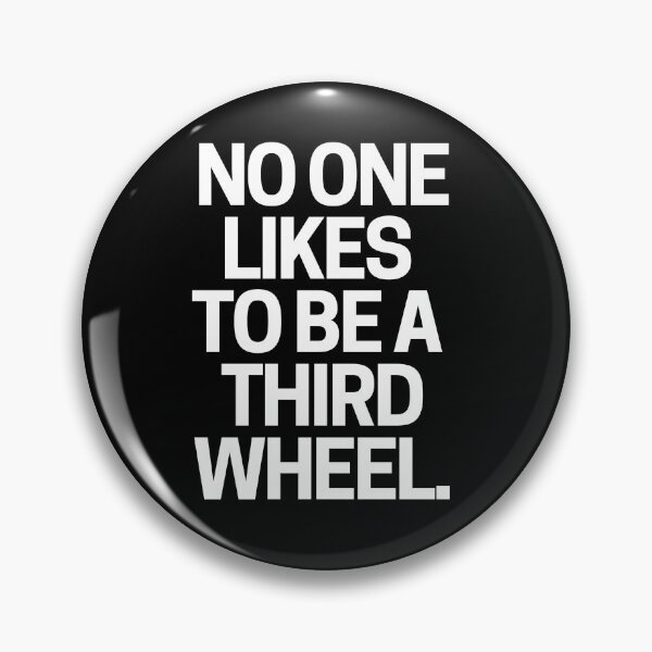 Item preview, No one likes to be a third wheel. designed and sold by mksjr.
