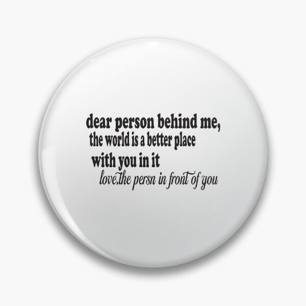 Item preview, Dear Person Behind Me The World Is A Better Place With You designed and sold by Alomoshop.