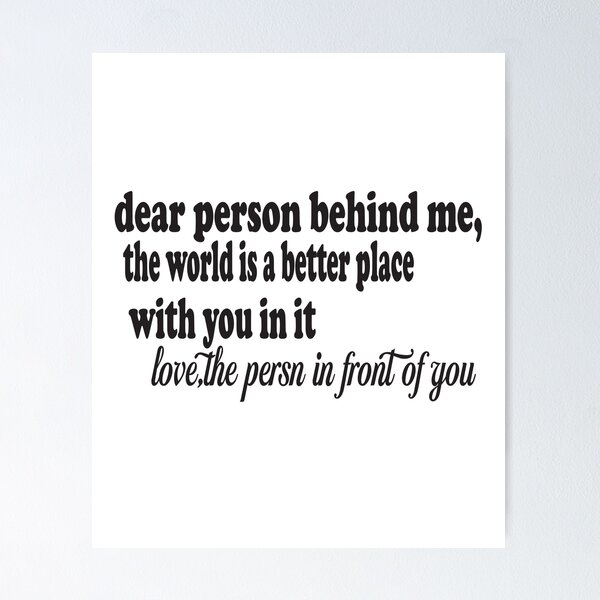 Item preview, Dear Person Behind Me The World Is A Better Place With You designed and sold by Alomoshop.