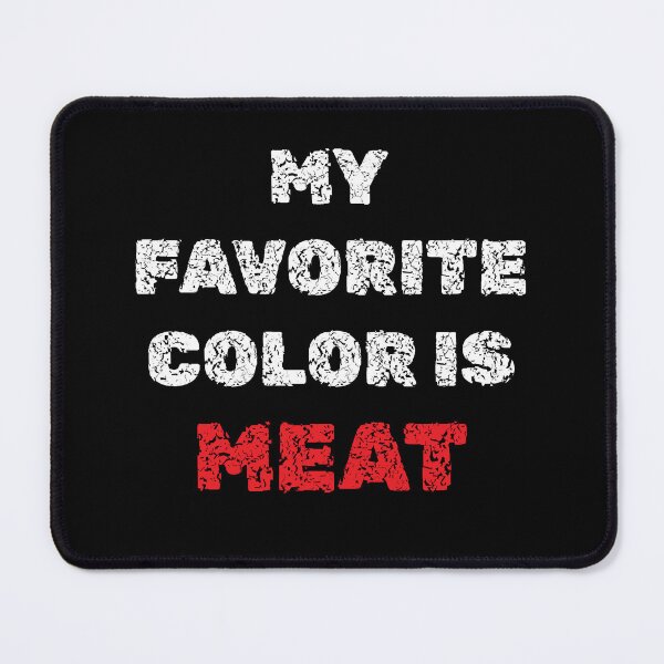 Item preview, My Favorite Color is Meat designed and sold by GaryDobson.