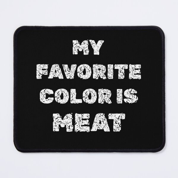 Item preview, My Favorite Color is Meat designed and sold by GaryDobson.