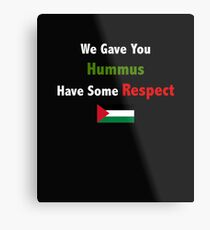 We gave you Hummus, have some respect. Metal Print