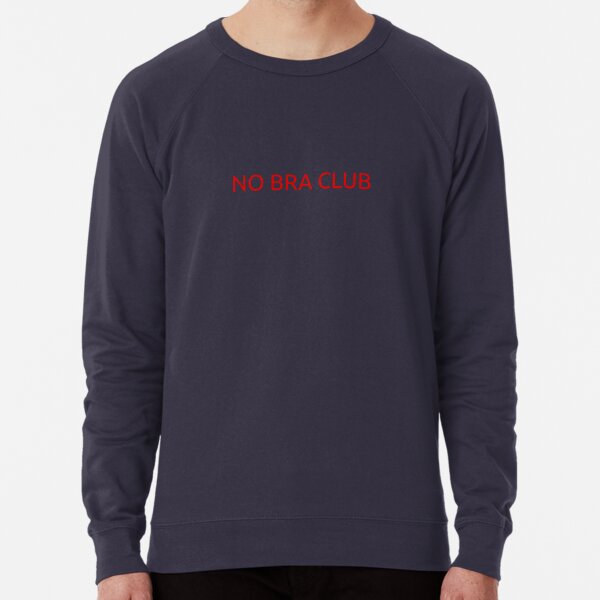 No Bra Club Shirt, hoodie, longsleeve tee, sweater
