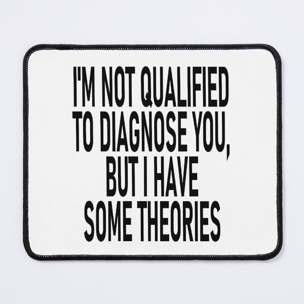 Item preview,  I'm Not Qualified to Diagnose I'm Not Qualified to Diagnose You, But I Have Some Theories Sticker, Funny Decal, Waterproof Vinyl Decal, But I Have Some Theories | Funny Vinyl Tumbler Cut Waterproof designed and sold by SkiMountain.
