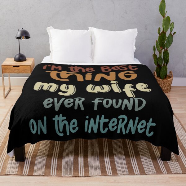 Item preview, I'm The Best Thing My Wife Ever Found On The Internet designed and sold by Luckydesign1975.