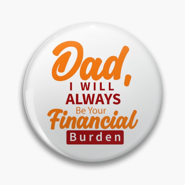 Item preview, Dad I Will Always Be Your Financial Burden designed and sold by Stag's PK.