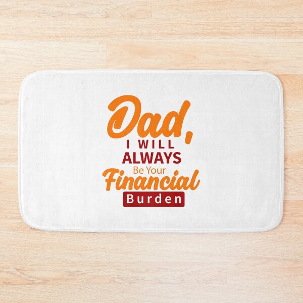 Item preview, Dad I Will Always Be Your Financial Burden designed and sold by Stag's PK.