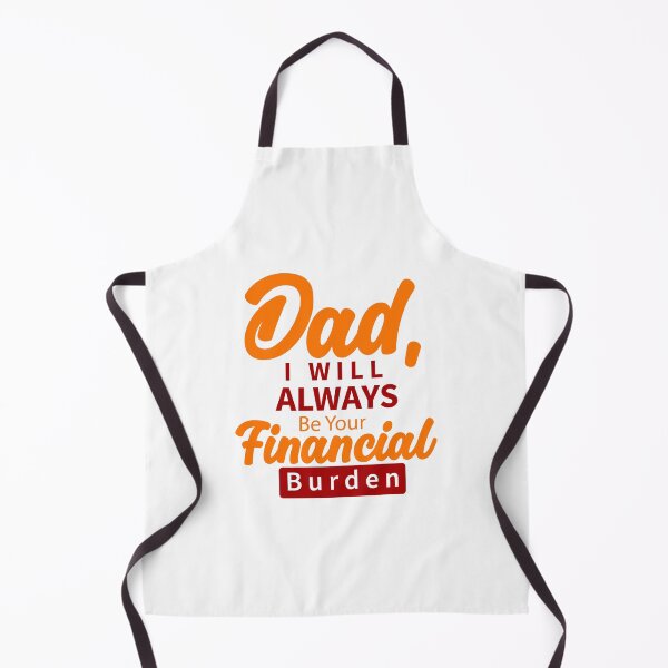 Item preview, Dad I Will Always Be Your Financial Burden designed and sold by Stag's PK.