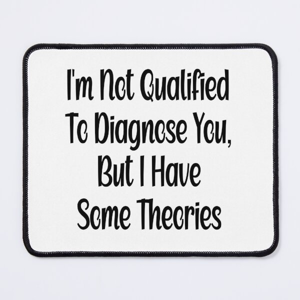Item preview, Not Qualified to Diagnose I'm Not Qualified to Diagnose You, But I Have Some Theories Sticker, Funny Decal, Waterproof Vinyl Decal, But I Have Some Theories | Funny Vinyl Tumbler Cut Waterproof designed and sold by SkiMountain.