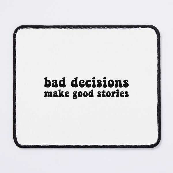 Item preview, Bad decisions make good stories ? Bad decisions designed and sold by Stixdesigns.