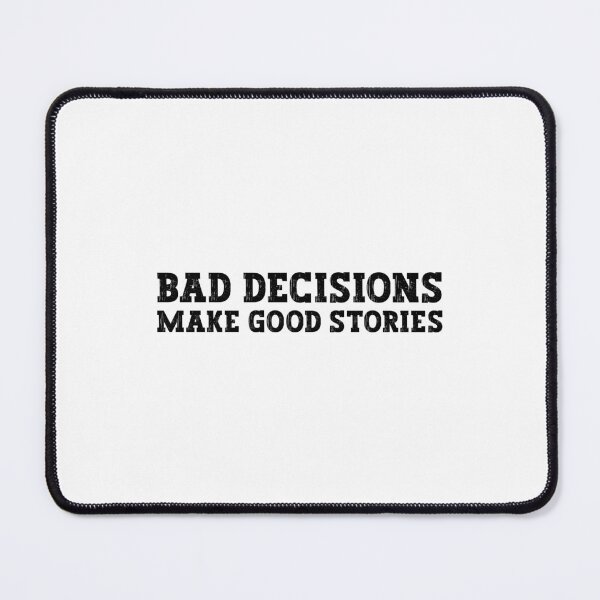 Item preview, Bad decisions make good stories ? Bad decisions designed and sold by Stixdesigns.