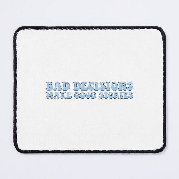 Item preview, Bad decisions make good stories ? Bad decisions designed and sold by Stixdesigns.