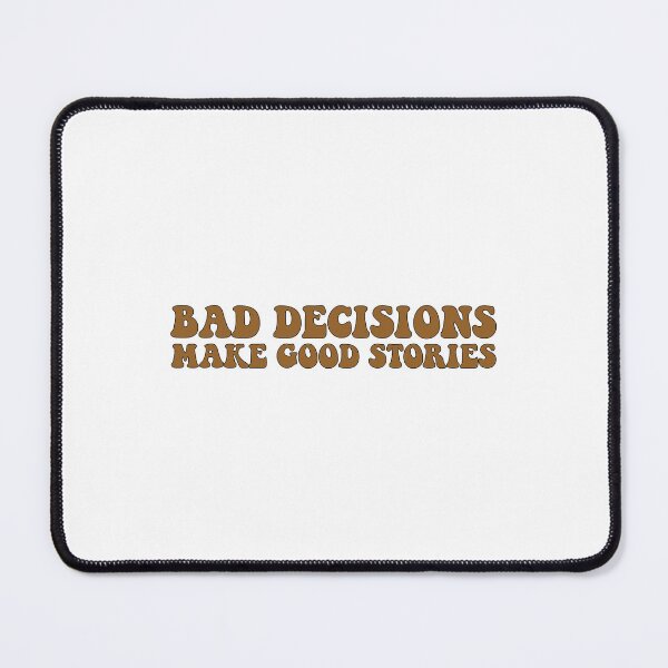 Item preview, Bad decisions make good stories ? Bad decisions designed and sold by Stixdesigns.