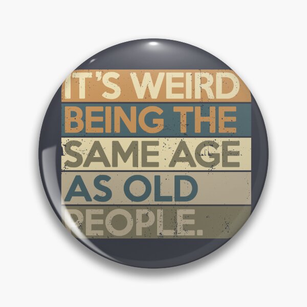 Item preview, It's Weird Being The Same Age As Old People designed and sold by Nerd Shizzle.