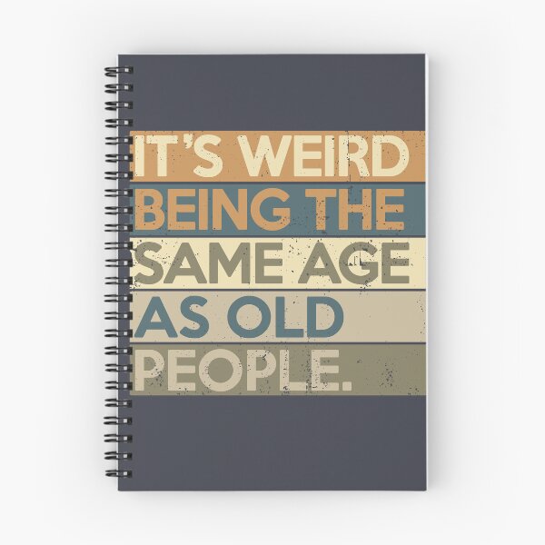 Item preview, It's Weird Being The Same Age As Old People designed and sold by Nerd Shizzle.