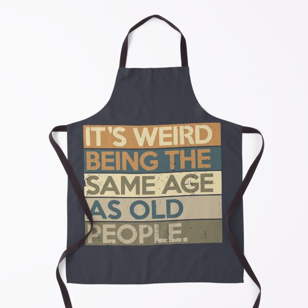 Item preview, It's Weird Being The Same Age As Old People designed and sold by Nerd Shizzle.