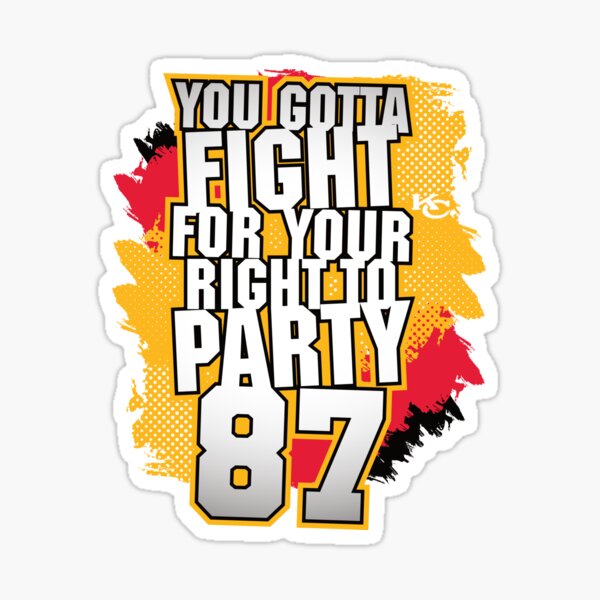 Travis Kelce number 87 you gotta fight for your right to party shirt,  hoodie, sweater, long sleeve and tank top