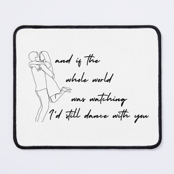 Item preview, If the whole world was watching I'd still dance with you designed and sold by Gledyyy.