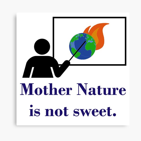 Artikel-Vorschau von Mother Nature Is Not Sweet - Climate Change Quote , designt und verkauft von CrankyOldDude.