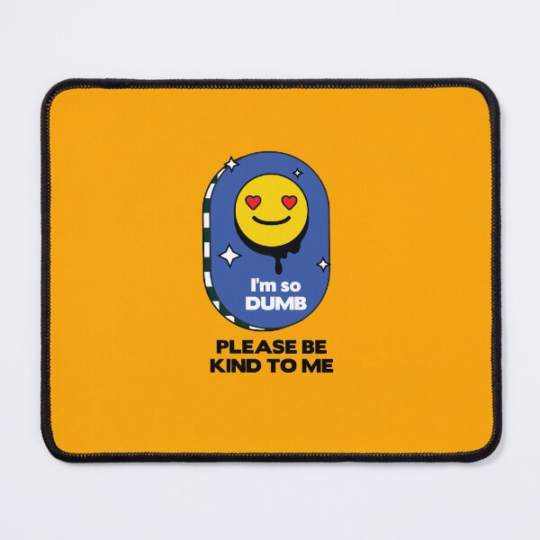 Item preview, I'm so dumb please be kind to me designed and sold by stripedcarpet.