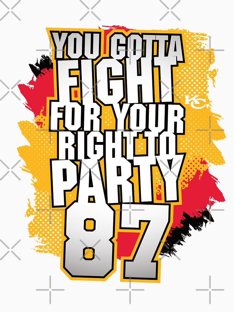 Travis Kelce 87 Shirt Gotta Fight For Your Right To Party - High-Quality  Printed Brand