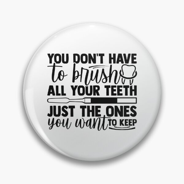 Item preview, YOU DON'T HAVE TO BRUSH ALL YOUR TEETH JUST THE ONES YOU WANT TO KEEP designed and sold by SticerOcean.