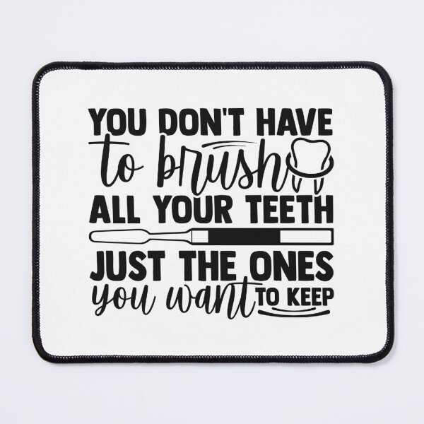 Item preview, YOU DON'T HAVE TO BRUSH ALL YOUR TEETH JUST THE ONES YOU WANT TO KEEP designed and sold by SticerOcean.