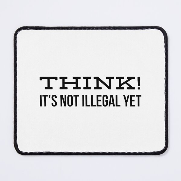 Item preview, Think! It's Not Illegal Yet - Funny Sayings designed and sold by texteestore.