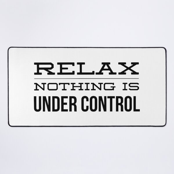 Item preview, Relax Nothing Is Under Control - Funny Sayings designed and sold by texteestore.