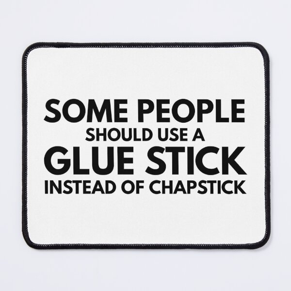 Item preview, Some People Should Use A Glue Stick Instead Of Chapstick - Funny Sayings designed and sold by texteestore.